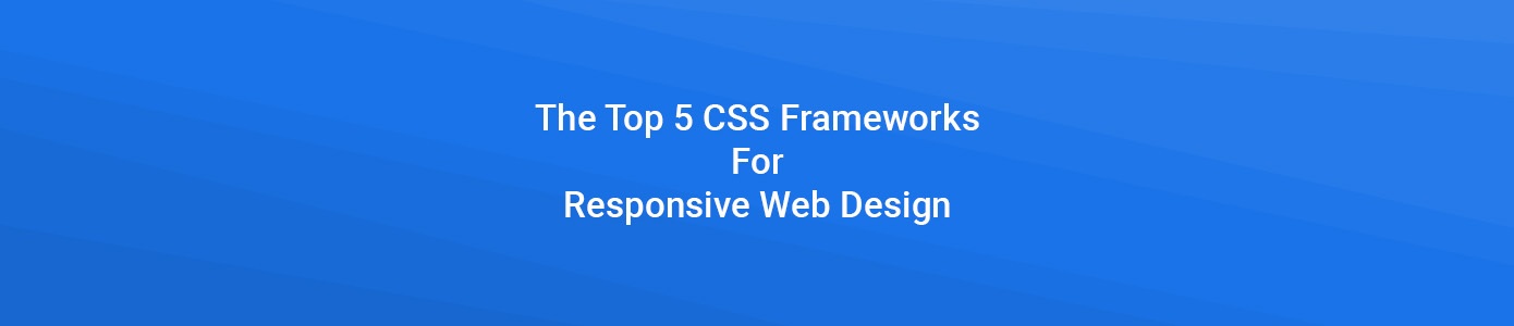 The Top 5 CSS Frameworks for Responsive Web Design